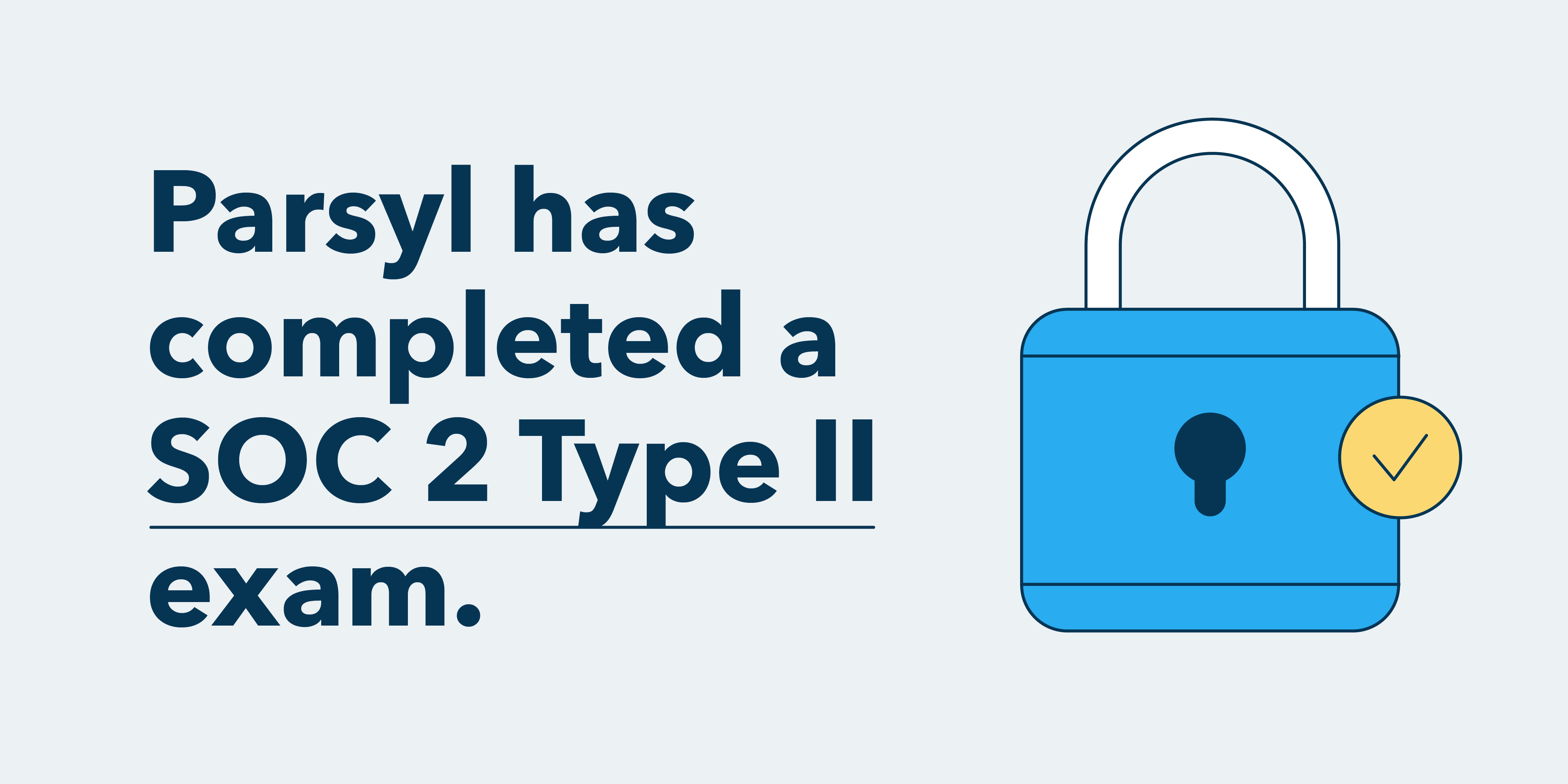 Parsyl has completed a SOC 2 Type II Exam.